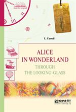 Alice`s Adventures in Wonderland. Through the Looking-Glass & What Alice Fou