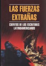 Las fuerzas Extranas Cuentos De Los Escritores Latinoamericanos/Чужие ситлы. Рассказы латиноамериканс